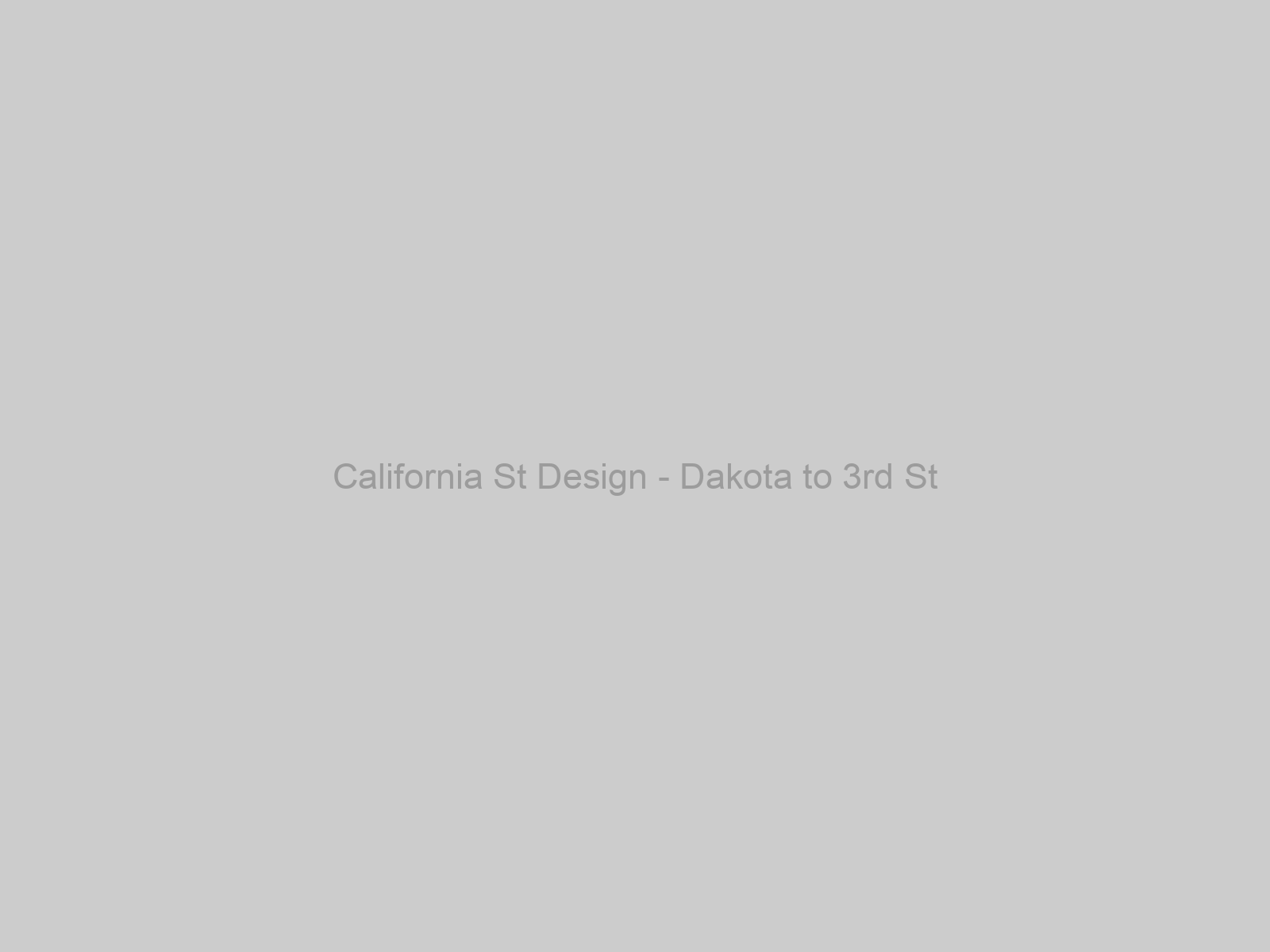 California St Design - Dakota to 3rd St